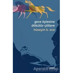Gece Öylesine Dökülür Çöllere - Hüseyin Kerim Ece - Beyan Yayınları