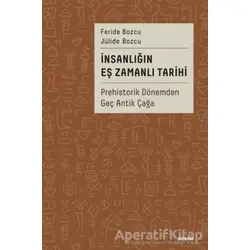 İnsanlığın Eş Zamanlı Tarihi - Prehistorik Dönemden Geç Antik Çağa - Jülide Bozcu - Beyan Yayınları