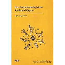 Batı Etnomüzikolojisinin Tarihsel Gelişimi - Alper Tunga Özcan - Gece Kitaplığı