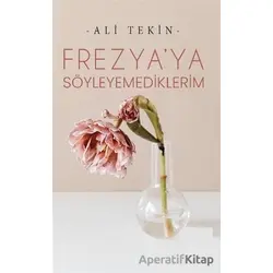 Frezya’ya Söyleyemediklerim - Ali Tekin - Panu Kitap