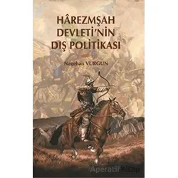 Harezmşah Devletinin Dış Politikası - Nagehan Vurgun - Berikan Yayınevi