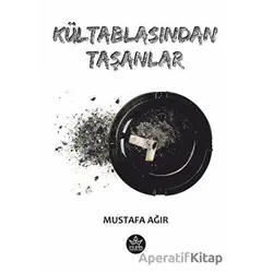 Kültablasından Taşanlar - Mustafa Ağır - Elpis Yayınları