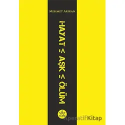 Hayat Aşk Ölüm - Mehmet Arıkan - Elpis Yayınları