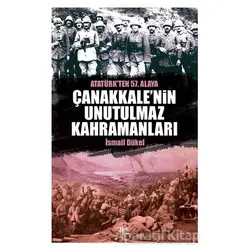 Çanakkale’nin Unutulmaz Kahramanları - İsmail Dükel - Halk Kitabevi