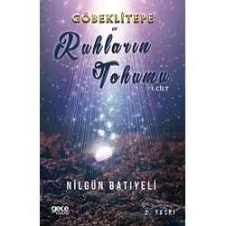 Göbeklitepe Ve Ruhların Tohumu - Nilgün Batıyeli - Gece Kitaplığı