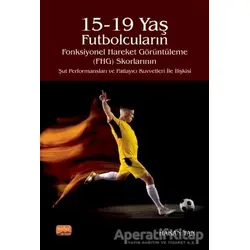 15-19 Yaş Futbolcuların Fonksiyonel Hareket Görüntüleme (FHG) Skorlarının Şut Performansları ve Patl
