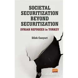 Societal Securitization Beyond Securitization - Dilek Canyurt - Nobel Bilimsel Eserler