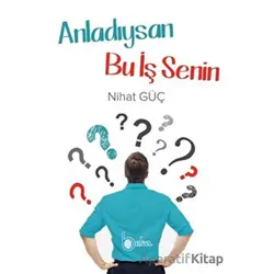 Anladıysan Bu İş Senin - Nihat Güç - Beka Yayınları