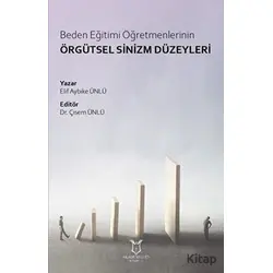 Beden Eğitimi Öğretmenlerinin Örgütsel Sinizm Düzeyleri - Elif Aybike Ünlü - Akademisyen Kitabevi