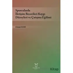 Sporcularda İletişim Becerileri Kaygı Düzeyleri ve Çatışma Eğilimi