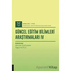 Güncel Eğitim Bilimleri Araştırmaları IV (AYBAK 2021 Eylül) - Oğuz Kutlu - Akademisyen Kitabevi