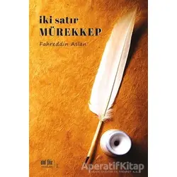 İki Satır Mürekkep - Fahreddin Aslan - Akıl Fikir Yayınları