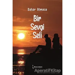 Bir Sevgi Seli - Bahar Atmaca - İkinci Adam Yayınları