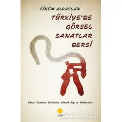 Türkiyede Görsel Sanatlar Dersi - Sinem Alpaslan - Duvar Kitabevi