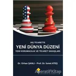 Dış Ticarette Yeni Dünya Düzeni Yeni Korumacılık ve Ticaret Savaşları - Orhan Şanlı - Duvar Kitabevi