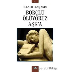 Borçlu Ölüyoruz Aşka - İlknur Ulaş Akın - İzan Yayıncılık
