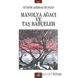 Manolya Ağacı ve Taş Bahçeler - Güngör Ağrıdağ Mungan - İzan Yayıncılık