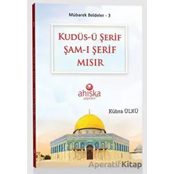 Kudüs-ü Şerif Şam-ı Şerif Mısır - Kübra Ülkü - Ahıska Yayınevi