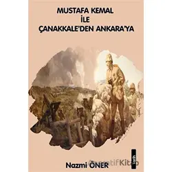 Mustafa Kemal ile Çanakkaleden Ankaraya - Nazmi Öner - Platanus Publishing