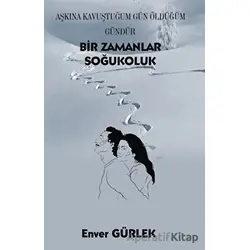 Bir Zamanlar Soğukoluk - Enver Gürlek - Platanus Publishing