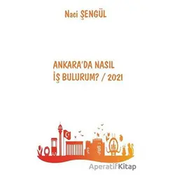 Ankarada Nasıl İş Bulurum? / 2021 - Naci Şengül - Platanus Publishing