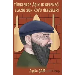 Türklerde Aşıklık Geleneği Elazığ Sün Köyü Nefesleri - Aygün Çam - Platanus Publishing