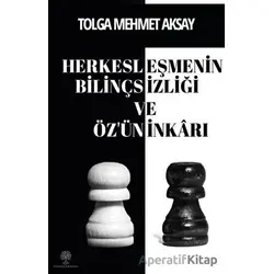 Herkesleşmenin Bilinçsizliği ve Öz’ün İnkarı - Tolga Mehmet Aksay - Platanus Publishing