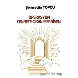 Operasyon Cennete Çıkan Merdiven - Şemsettin Topçu - Platanus Publishing