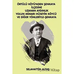 Örtülü Köyünden Şenkaya İlçesine Uzanan Aydınlık Yolun Mimarı Hüseyin Köycü ve Diğer Yönleriyle Eğit