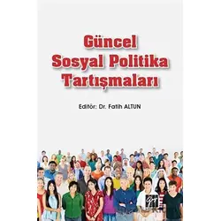 Güncel Sosyal Politika Tartışmaları - Fatih Altun - Gazi Kitabevi