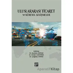 Uluslararası Ticaret ve Küresel Gelişmeler - Mustafa Ünüvar - Gazi Kitabevi