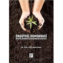 Örgütsel Demokrasi Örgütsel Demokrasi Algısı Üzerine Bir Araştırma - Pınar Erkal - Gazi Kitabevi