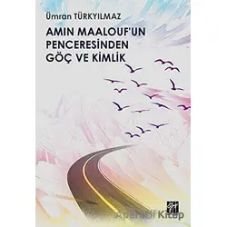 Amin Maaloufun Penceresinden Göç ve Kimlik - Ümran Türkyılmaz - Gazi Kitabevi