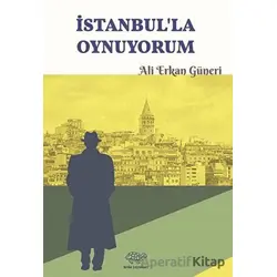 İstanbulla Oynuyorum - Ali Erkan Güneri - Ürün Yayınları