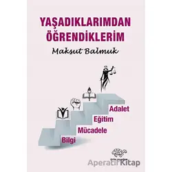 Yaşadıklarımdan Öğrendiklerim - Maksut Balmuk - Ürün Yayınları
