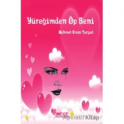 Yüreğimden Öp Beni - Mehmet Emin Turgut - Gülnar Yayınları