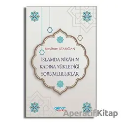İslamda Nikahın Kadına Yüklediği Sorumluluklar - Neslihan Utangan - Gülnar Yayınları