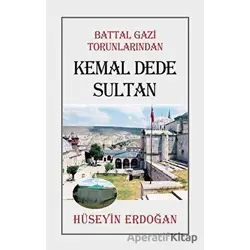 Battal Gazi Torunlarından Kemal Dede Sultan - Hüseyin Erdoğan - Tunç Yayıncılık