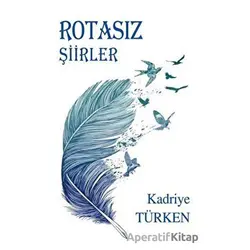 Rotasız Şiirler - Kadriye Türken - Tunç Yayıncılık