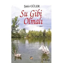 Su Gibi Olmalı - Şakir Güler - Tunç Yayıncılık