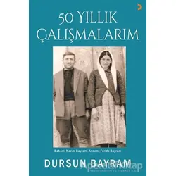 50 Yıllık Çalışmalarım - Dursun Bayram - Cinius Yayınları