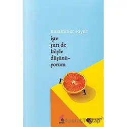 İşte Şiiri De Böyle Düşünüyorum - Muammer Soyer - Klaros Yayınları