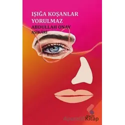 Işığa Koşanlar Yorulmaz - Aptullah Onay Aşikari - Klaros Yayınları