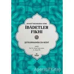 Hanefi Mezhebine Göre İbadetler Fıkhı - Şefikurrahman en-Nedvi - Ravza Yayınları