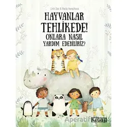Hayvanlar Tehlikede! Onlara Nasıl Yardım Edebiliriz? - Pavla Hanackova - Ketebe Çocuk