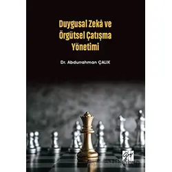 Duygusal Zeka ve Örgütsel Çatışma Yönetimi - Abdurrahman Çalık - Gazi Kitabevi