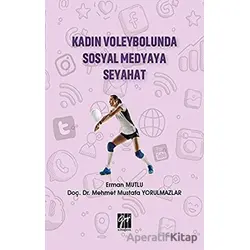 Kadın Voleybolunda Sosyal Medyaya Seyahat - Erman Mutlu - Gazi Kitabevi