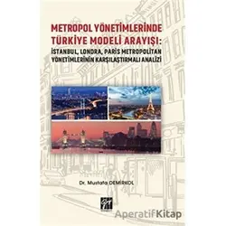 Metropol Yönetimlerinde Türkiye Modeli Arayışı: İstanbul, Londra, Paris Metropolitan Yönetimlerinin