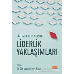 Eğitimde Yeni Normal Liderlik Yaklaşımları - Ahmet Göçen - Nobel Bilimsel Eserler