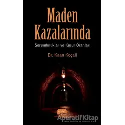 Maden Kazalarında Sorumluluklar ve Kusur Oranları - Kaan Koçali - Nobel Bilimsel Eserler